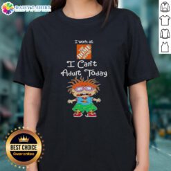 Top Chuckie Finster graphic tee for women featuring 'I Work At The Home Depot, I Can't Adult Today' slogan.