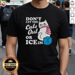 Top Don'T Let The Cats Out Or Ice In Anti Ice T-Shirt featuring a humorous design for cat lovers and winter enthusiasts.