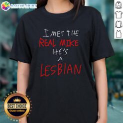 Top I Met The Real Mike He's A Lesbian Ladies Tee featuring a fun graphic design and vibrant colors.