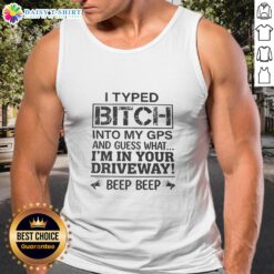 Stylish tank top with 'Top I Typed B*tch Into My GPS' graphic, perfect for casual wear and making a statement.