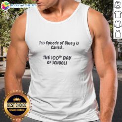 Alt Text: Bluey episode 'The 100th Day of School' featured on a stylish tank top design for fans of the show.