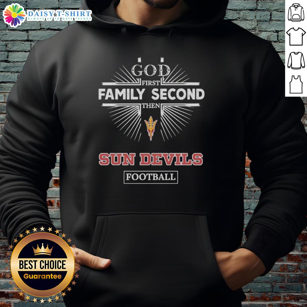 Awesome Arizona State Sun Devils hoodie featuring 'God First, Family Second, Then Sun Devils Football' design.