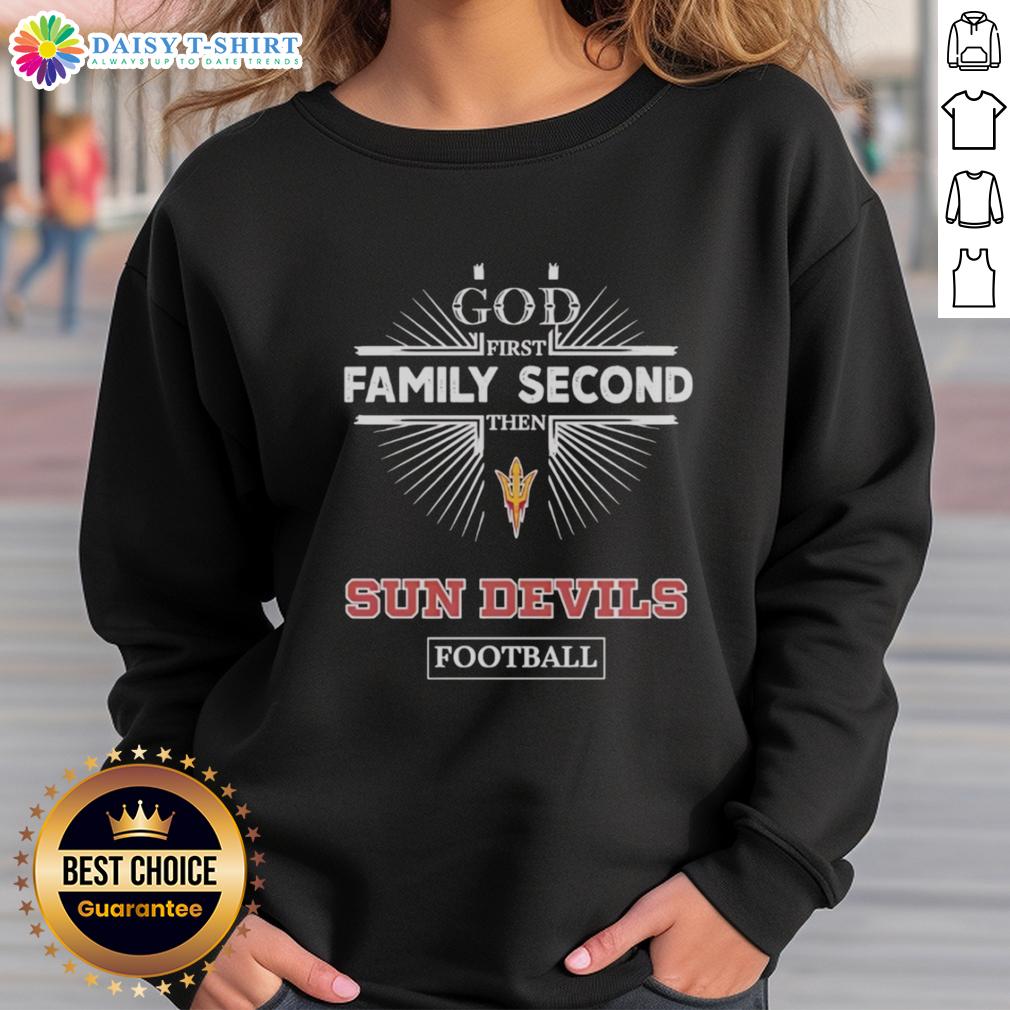 Awesome Arizona State Sun Devils sweatshirt featuring 'God First, Family Second, Then Sun Devils Football' design.