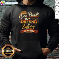 Vintage hoodie featuring the quote 'Awesome Good People Don't Defend The Suffering Of Others' in a stylish design.