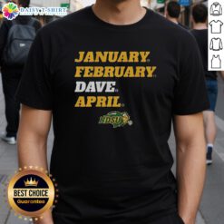 Awesome NDSU January February Dave April T-Shirt featuring a stylish design for North Dakota State University fans.