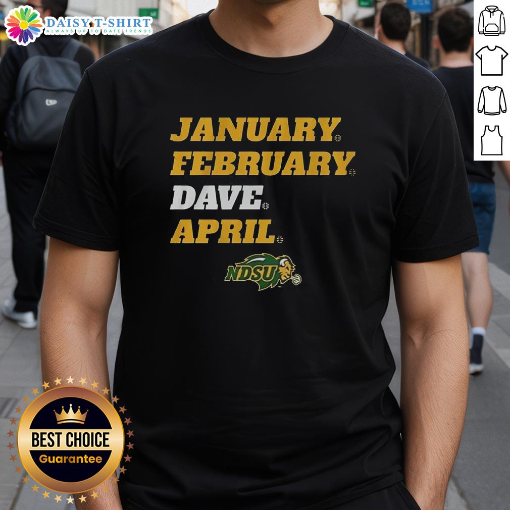 Awesome NDSU January February Dave April T-Shirt featuring a stylish design for North Dakota State University fans.