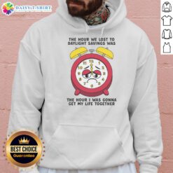 Awesome hoodie with 'The Hour We Lost to Daylight Savings' design, perfect for cozying up while getting your life together.