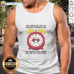 Awesome tank top featuring 'The Hour We Lost to Daylight Savings' design, perfect for casual wear and expressing your vibe.