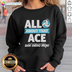 Good All About That Ace Major League Volleyball San Diego sweatshirt featuring sporty design and vibrant colors.
