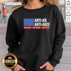 Good Anti-Ice Anti-Hate Anti-Racism Anti-Fascism Anti-Trump Us Flag Sweatshirt, promoting social justice and unity.