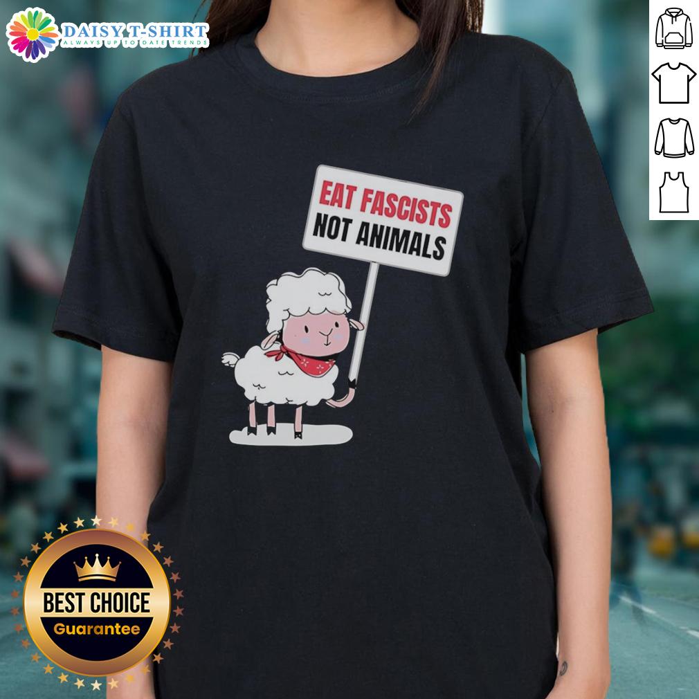 Good sheep holding a sign that says 'Eat Fascists, Not Animals' on a funny ladies tee shirt design.