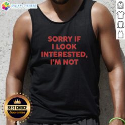 Trendy 'Good Sorry If I Look Interested I'm Not' text tank top for casual wear, perfect for expressing your mood.