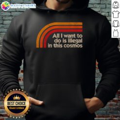 Cozy Hot All I Want To Do Is Illegal In This Cosmos Hoodie in vibrant colors, perfect for casual wear and cosmic-themed style.