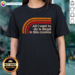 Hot All I Want To Do Is Illegal In This Cosmos Ladies Tee featuring bold text design on a stylish women's t-shirt.
