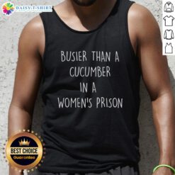 Hot 'Busier Than A Cucumber In A Women's Prison' tank top featuring bold graphic design and comfortable fit for casual wear.