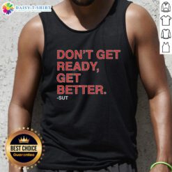 Stylish Hot Don't Get Ready Get Better Sut Tank Top for activewear, perfect for workouts and casual outings.