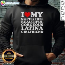Stylish hoodie with 'Hot I Love My Super Hot Beautiful Gorgeous Latina Girlfriend' design on a model.