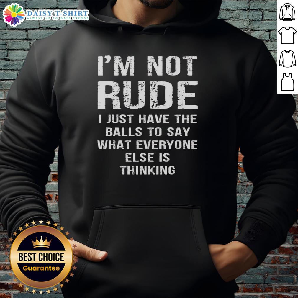 Alt Text: Hot Im Not Rude I Just Have The Balls To Say What Everyone Else Is Thinking Hoodie in black, stylish and bold design.