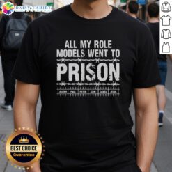 Nice All My Role Models Went To Prison T-Shirt for Christians Church Events, featuring bold text and casual style.