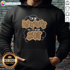 Cozy hoodie with 'Nice, I'm an Anxious Girl, I Do Anxious Shit' print, perfect for expressing anxiety with style.