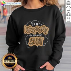 Nice I'm An Anxious Girl sweatshirt featuring a stylish design, perfect for showcasing anxiety awareness and comfort.