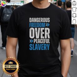 Official Dangerous Freedom Over Peaceful Slavery T-Shirt featuring bold text design on a black background.