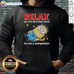 Official Minion Relax Hoodie: We Are All Crazy Here - Fun and quirky design for fans of Minions and unique fashion.