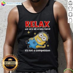 Official Minion Relax Tank Top featuring 'We Are All Crazy Here, It's Not A Competition' graphic design.