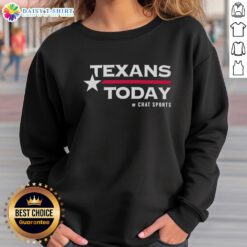 Official Texans Today by Chat Sports sweatshirt featuring team colors and logo, perfect for fans and casual wear.
