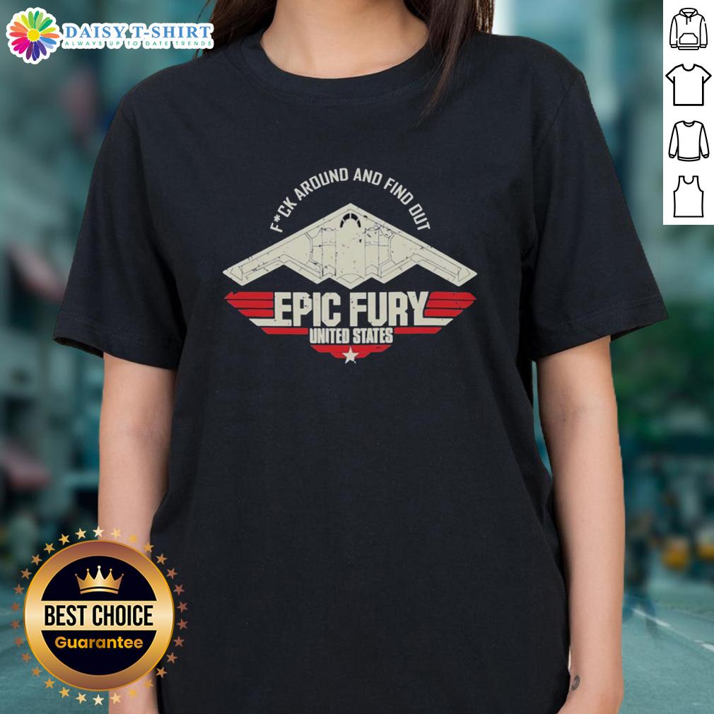 Alt Text: Original Fck Around And Find Out Epic Fury Ladies Tee featuring bold graphic design in the United States.