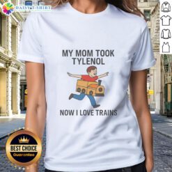 Original My Mom Took Tylenol Now I Love Trains ladies tee featuring playful train graphic and vibrant colors.