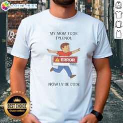 Alt Text: Original My Mom Took Tylenol Now I Vibe Code T-Shirt design featuring a fun, colorful graphic and playful text.