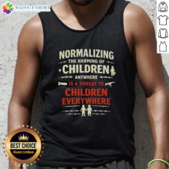 Tank top featuring the phrase 'Normalizing the harming of children anywhere is a threat to children everywhere'.