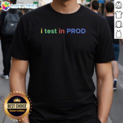 Funny developer T-shirt featuring 'Top I Test In Prod' joke for engineers, perfect for coding humor enthusiasts.