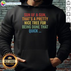 Alt Text: Cozy hoodie featuring Top Son of a Gun, That's a Pretty Nice Tree design, perfect for casual wear and outdoor adventures.