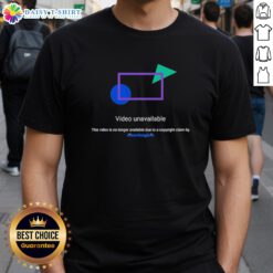 Top Video Unavailable T-Shirt featuring 'This Video Is No Longer Available Due To A Copyright Claim' graphic design.