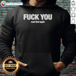 Alt Text: Awesome F*ck You Read That Again Meme Hoodie featuring bold text design and casual style for meme lovers.