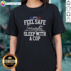 Awesome Feel Safe Tonight Sleep With A Cop Police Light Ladies Tee - stylish shirt promoting safety and support for law enforcement.