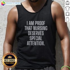 Awesome I Am Proof That Nursing Deserves Special Attention Tank Top stylish nursing apparel for proud caregivers.