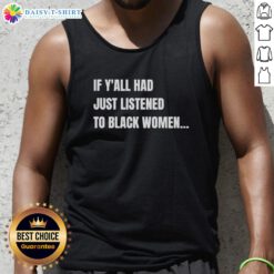 Alt Text: Funny tank top featuring the phrase 'Awesome If Y'all Had Just Listened To Black Women' for casual wear.