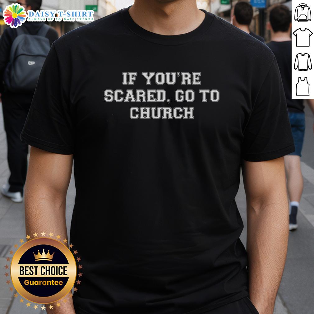 Awesome If You're Scared Go To Church T-Shirt design featuring bold text and a playful graphic for faith-inspired fashion.
