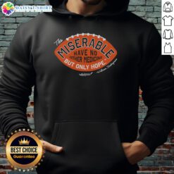 Awesome The Miserable Have No Medicine But Only Hope Hoodie in black, featuring bold text design for a stylish statement.