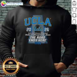 Awesome UCLA Bruins NCAA Women's Basketball 2026 hoodie, perfect for fans celebrating The Road Ends Here in Phoenix.