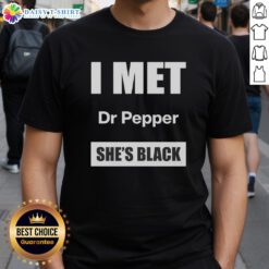 Good I Met Dr Pepper She's Black T-Shirt featuring a stylish graphic design for soda lovers and pop culture fans.