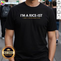 Good I'M A Rice-Ist T-Shirt design showcasing love for rice, perfect for rice enthusiasts and food lovers.