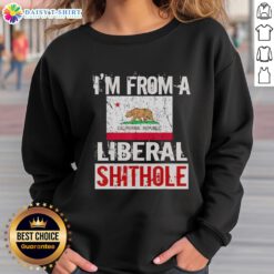 Good I'm From A Liberal Shithole California State Flag Sweatshirt featuring a bold California flag design.