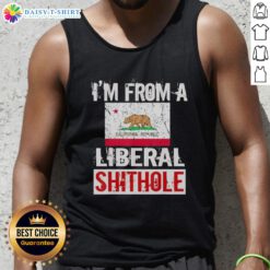 Good I'm From A Liberal Shithole California State Flag Tank Top featuring a bold California flag design for proud residents.