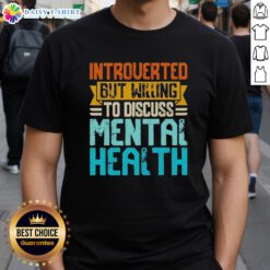 Good Introverted But Willing To Discuss Mental Health T-Shirt featuring a creative graphic design and positive message.