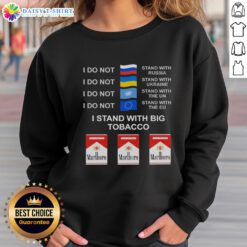 Hot sweatshirt reading 'I Do Not Stand With Russia or Ukraine, I Stand With Big Tobacco' in bold letters.