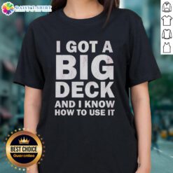 Hot I Got A Big Deck And I Know How To Use It Text Ladies Tee, stylish graphic tee for women with humorous design.